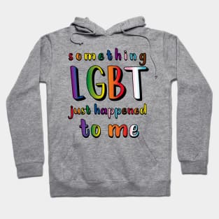 Something LGBT Just Happened To Me Hoodie